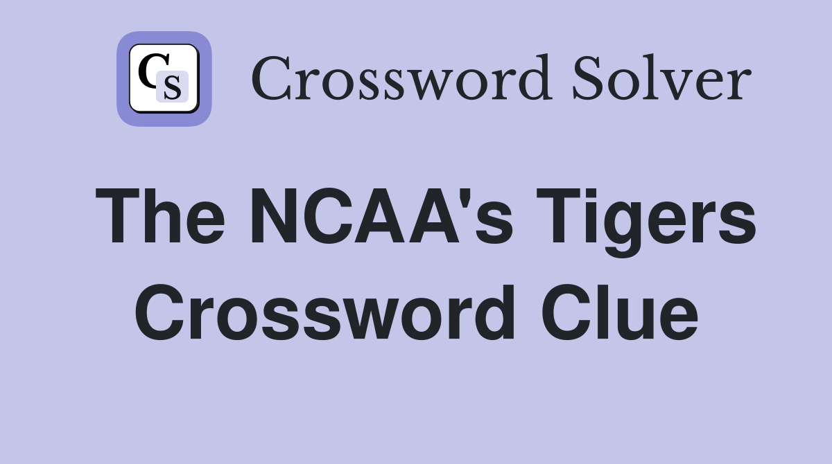 The NCAA's Tigers Crossword Clue Answers Crossword Solver